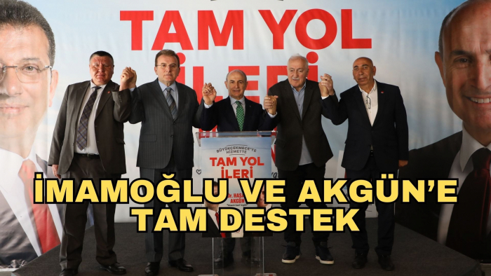 İMAMOĞLU VE AKGÜN’E TAM DESTEK